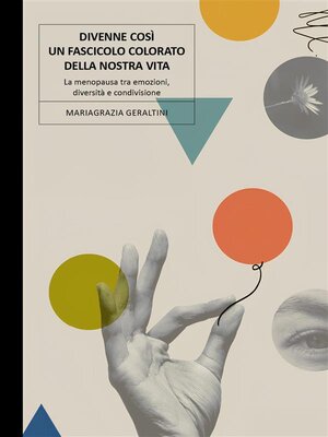 cover image of Divenne così un fascicolo colorato della nostra vita. La menopausa tra emozioni, diversità e condivisione.